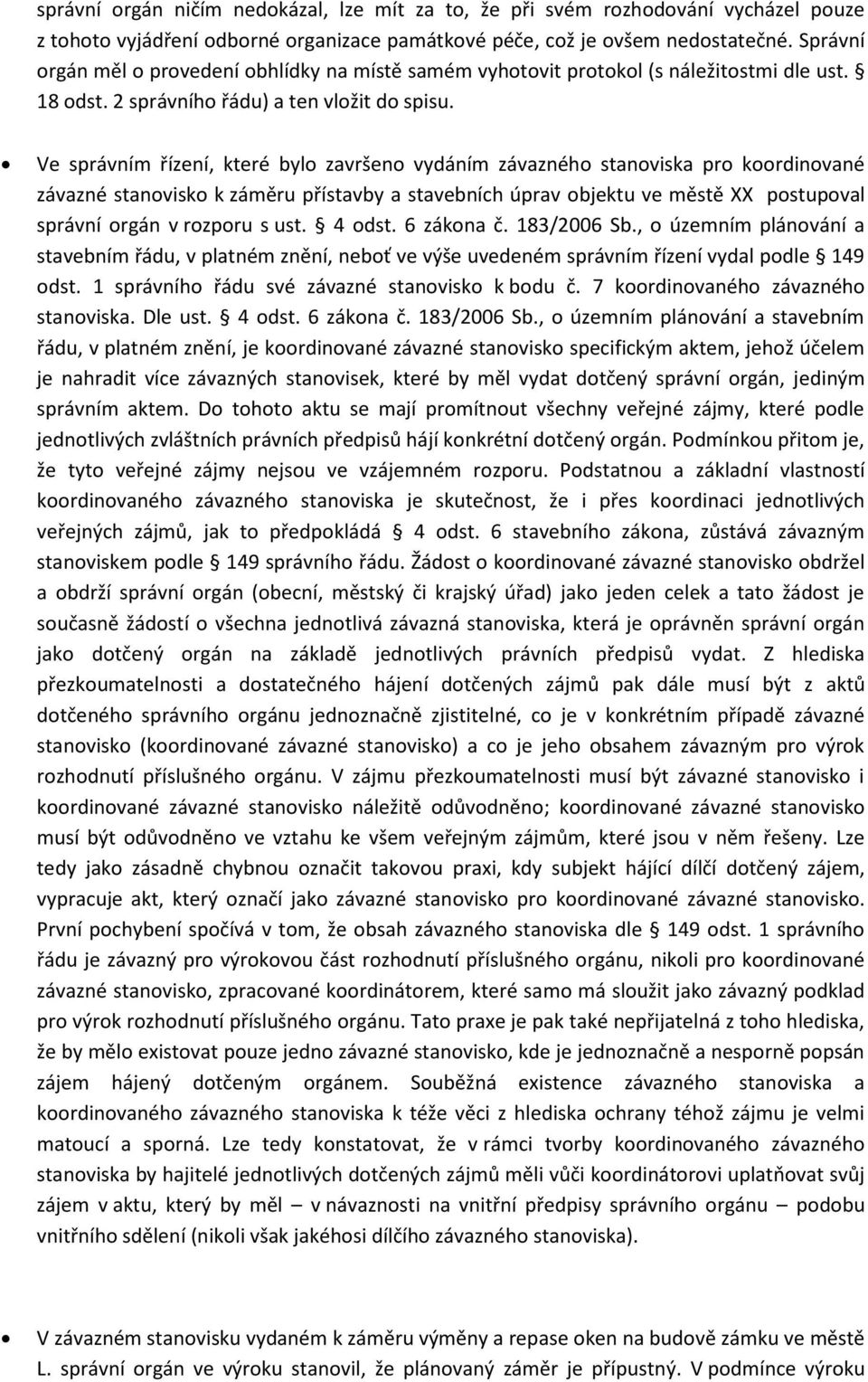 Ve správním řízení, které bylo završeno vydáním závazného stanoviska pro koordinované závazné stanovisko k záměru přístavby a stavebních úprav objektu ve městě XX postupoval správní orgán v rozporu s