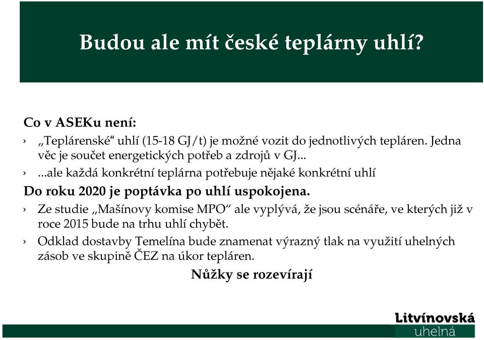 .....ale každá konkrétní teplárna potřebuje nějaké konkrétní uhlí Do roku 2020 je poptávka po uhlí uspokojena.