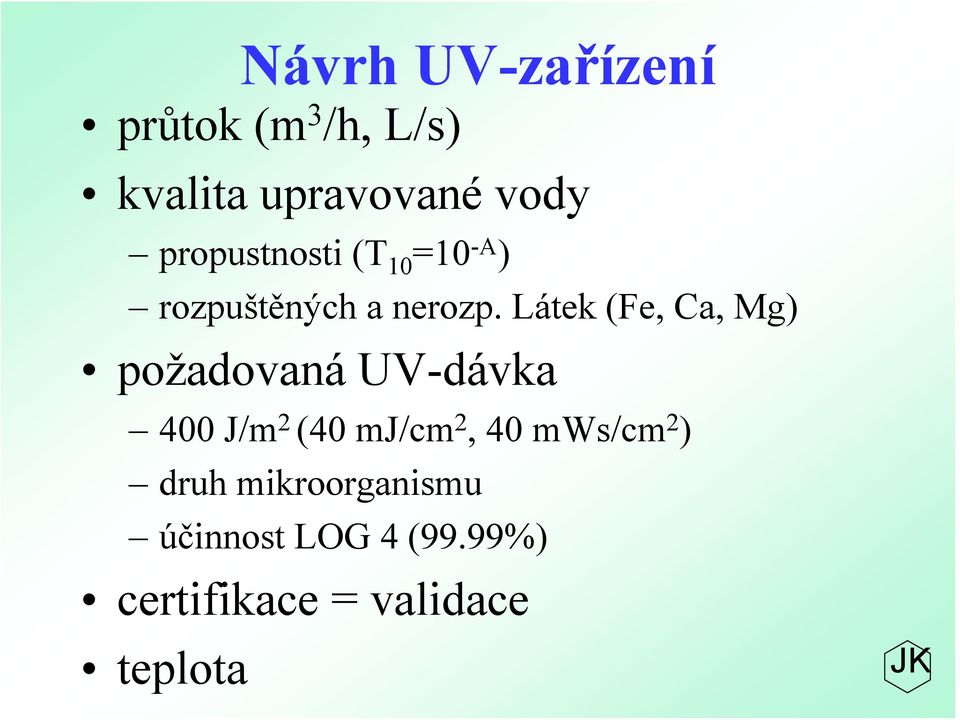 Látek (Fe, Ca, Mg) požadovaná UV-dávka 400 J/m 2 (40 mj/cm 2, 40