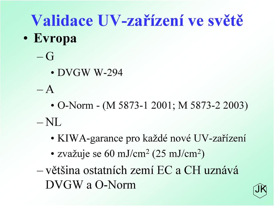 pro každé nové UV-zařízení zvažuje se 60 mj/cm 2 (25