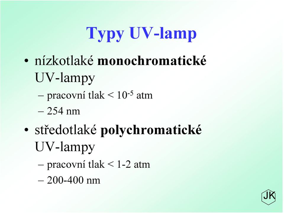 tlak < 10-5 atm 254 nm středotlaké