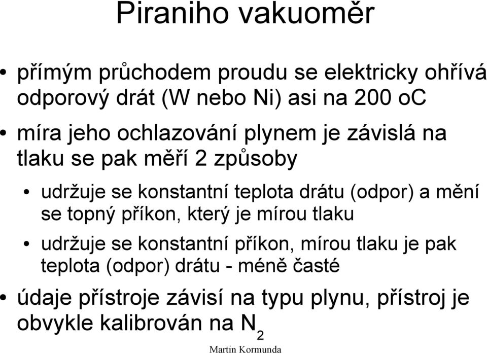 drátu (odpor) a mění se topný příkon, který je mírou tlaku udržuje se konstantní příkon, mírou tlaku je