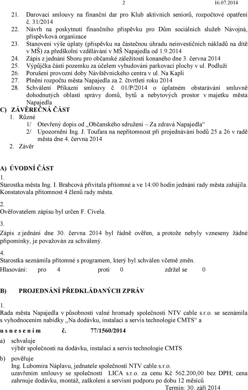 Stanovení výše úplaty (příspěvku na částečnou úhradu neinvestičních nákladů na dítě v MŠ) za předškolní vzdělávání v MŠ Napajedla od 1.9.2014 24.