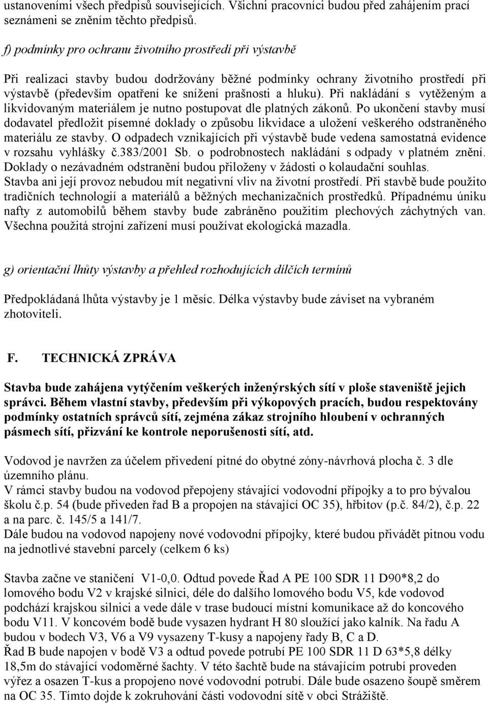 hluku). Při nakládání s vytěženým a likvidovaným materiálem je nutno postupovat dle platných zákonů.