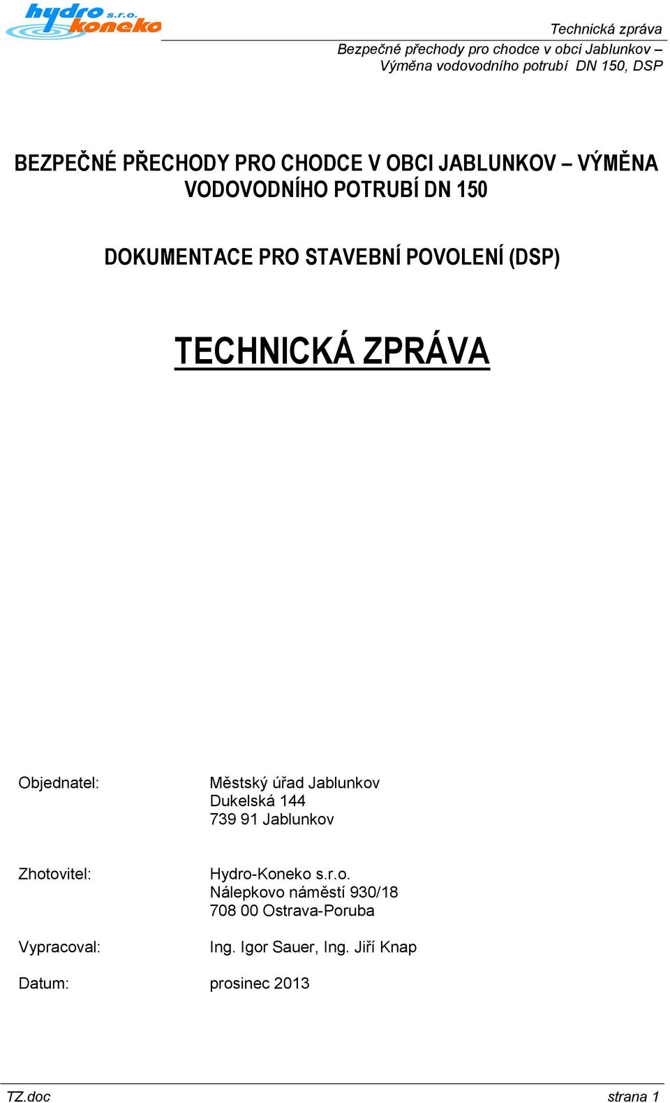 Jablunkov Dukelská 144 739 91 Jablunkov Zhotovitel: Vypracoval: Hydro-Koneko s.r.o. Nálepkovo náměstí 930/18 708 00 Ostrava-Poruba Ing.