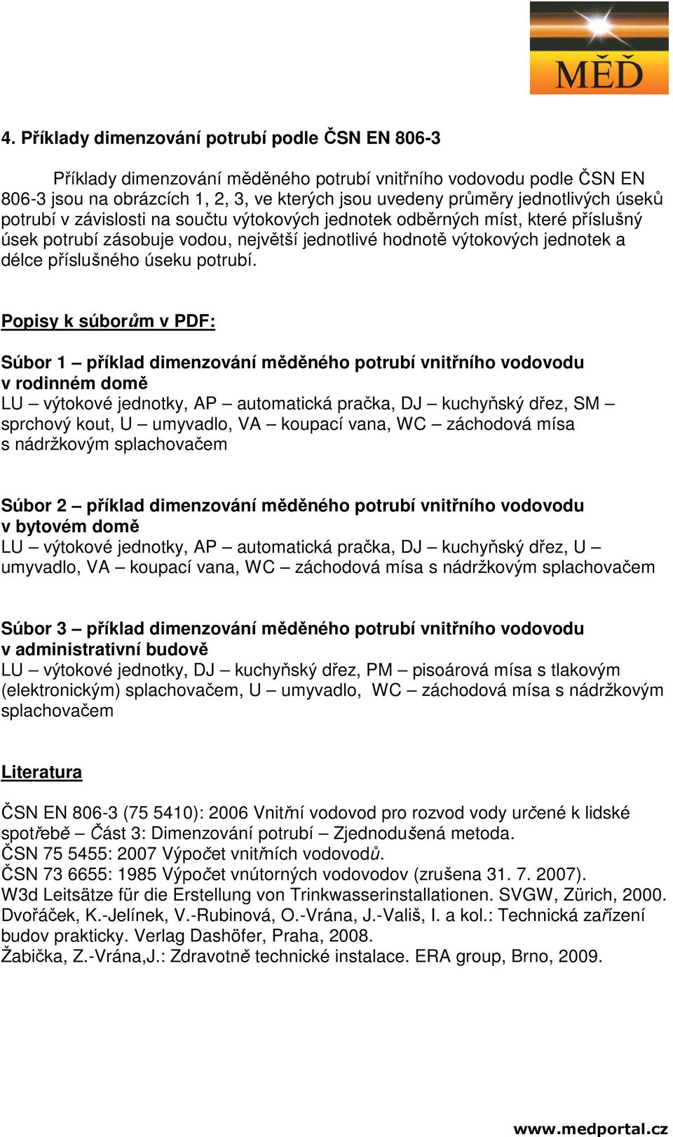 Popisy k súborům v PDF: Súbor 1 příklad dimenzování měděného potrubí vnitřního vodovodu v rodinném domě LU výtokové jednotky, AP automatická pračka, DJ kuchyňský dřez, SM sprchový kout, U umyvadlo,