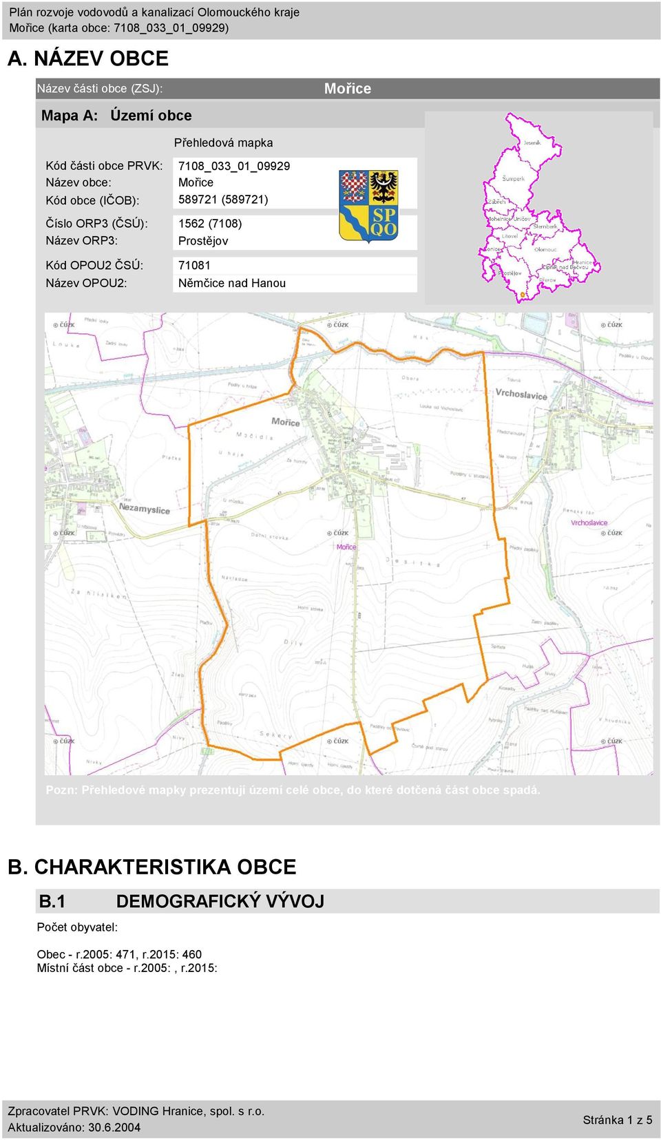 OPOU2: Němčice nad Hanou Pozn: Přehledové mapky prezentují území celé obce, do které dotčená část obce spadá. B.