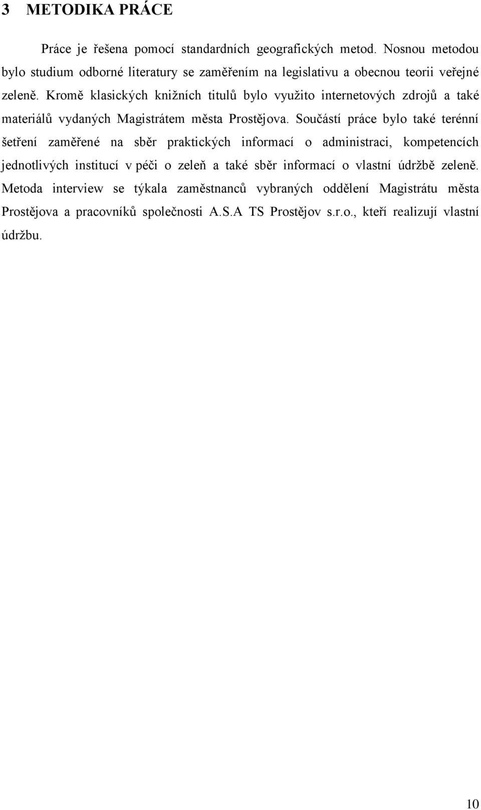 Kromě klasických knižních titulů bylo využito internetových zdrojů a také materiálů vydaných Magistrátem města Prostějova.