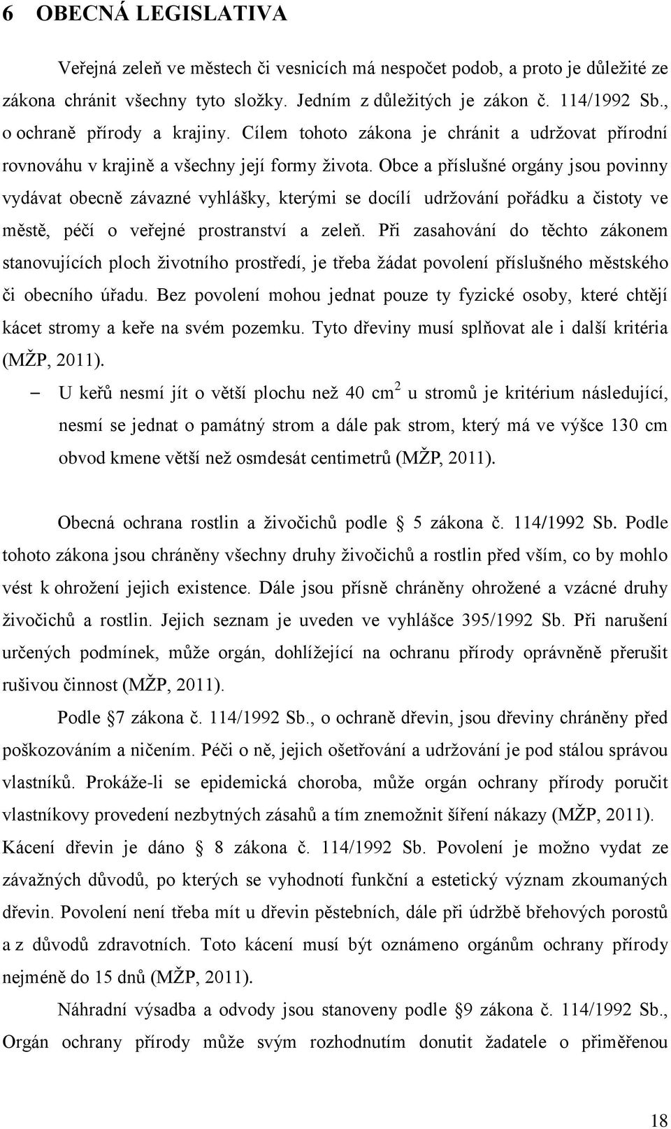 Obce a příslušné orgány jsou povinny vydávat obecně závazné vyhlášky, kterými se docílí udržování pořádku a čistoty ve městě, péčí o veřejné prostranství a zeleň.