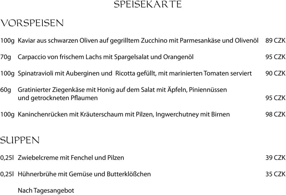 Ziegenkäse mit Honig auf dem Salat mit Äpfeln, Piniennüssen und getrockneten Pflaumen 95 CZK 100g Kaninchenrücken mit Kräuterschaum mit Pilzen,