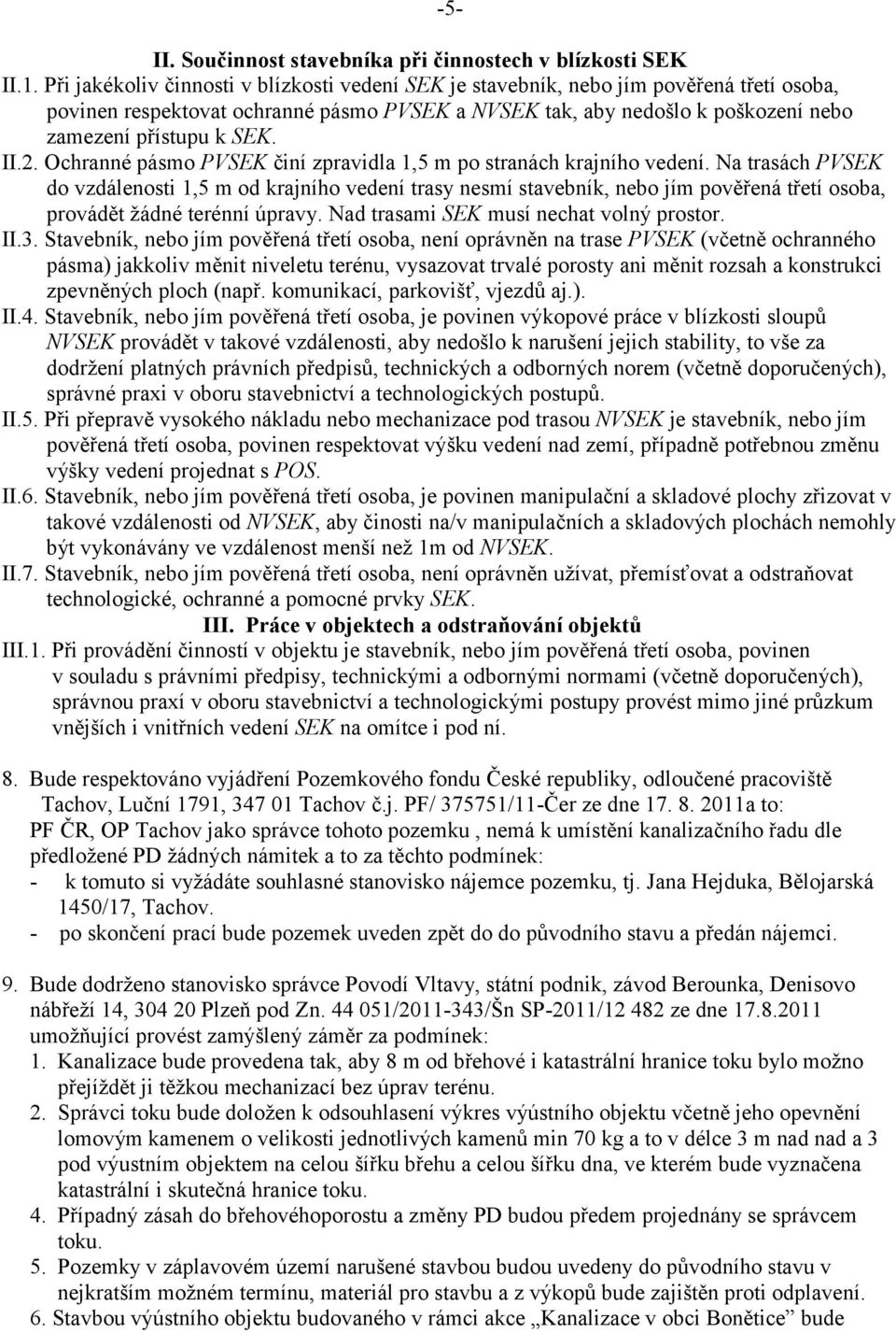 II.2. Ochranné pásmo PVSEK činí zpravidla 1,5 m po stranách krajního vedení.