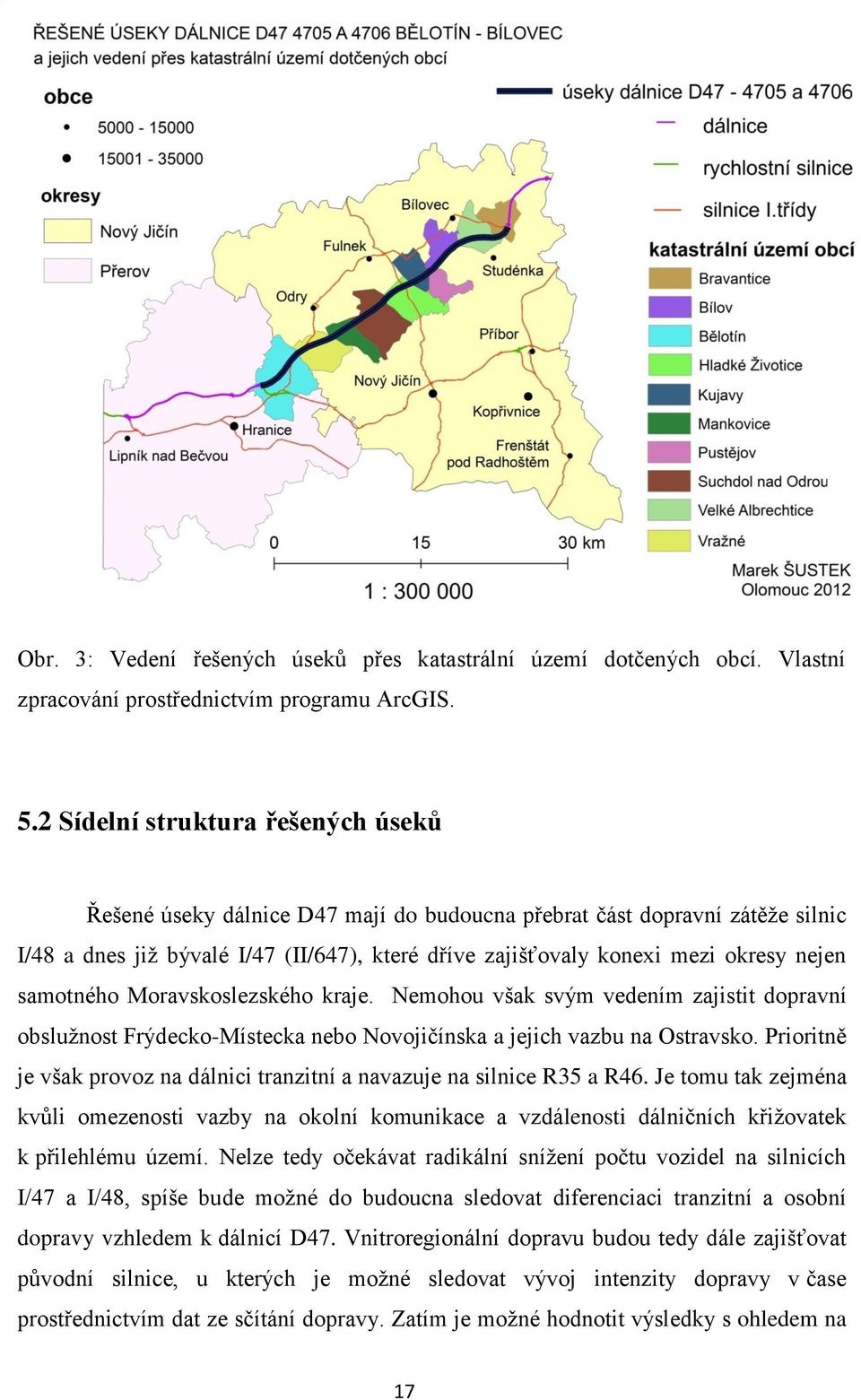 samotného Moravskoslezského kraje. Nemohou však svým vedením zajistit dopravní obslužnost Frýdecko-Místecka nebo Novojičínska a jejich vazbu na Ostravsko.