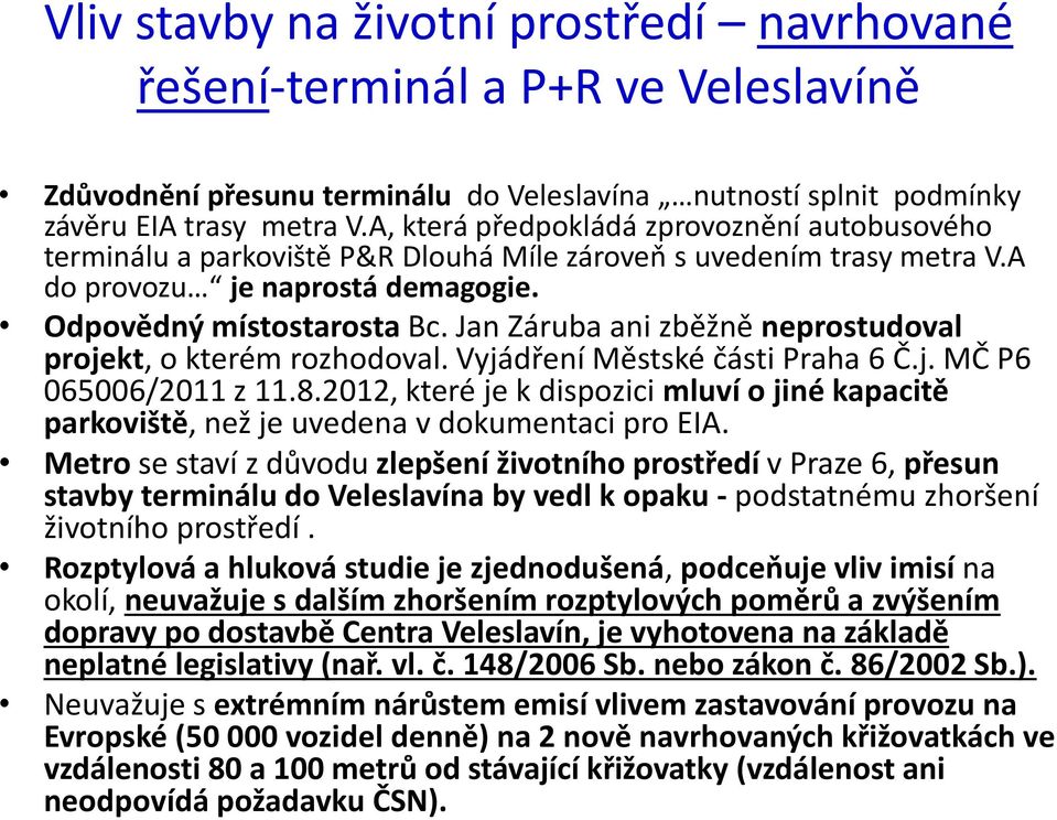 Jan Záruba ani zběžně neprostudoval projekt, o kterém rozhodoval. Vyjádření Městské části Praha 6 Č.j. MČ P6 065006/2011 z 11.8.