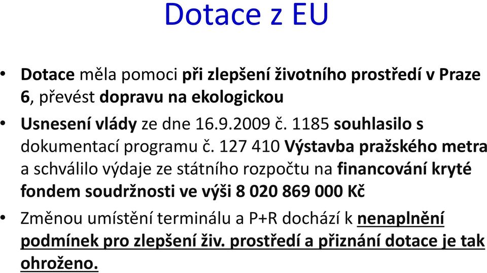 127 410 Výstavba pražského metra a schválilo výdaje ze státního rozpočtu na financování kryté fondem