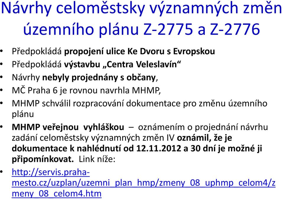 plánu MHMP veřejnou vyhláškou oznámením o projednání návrhu zadání celoměstsky významných změn IV oznámil, že je dokumentace k nahlédnutí od 12.