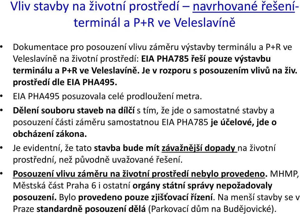 Dělení souboru staveb na dílčí s tím, že jde o samostatné stavby a posouzení části záměru samostatnou EIA PHA785 je účelové, jde o obcházení zákona.