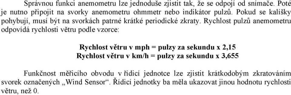 Pokud se kalíšky pohybují, musí být na svorkách patrné krátké periodické zkraty.