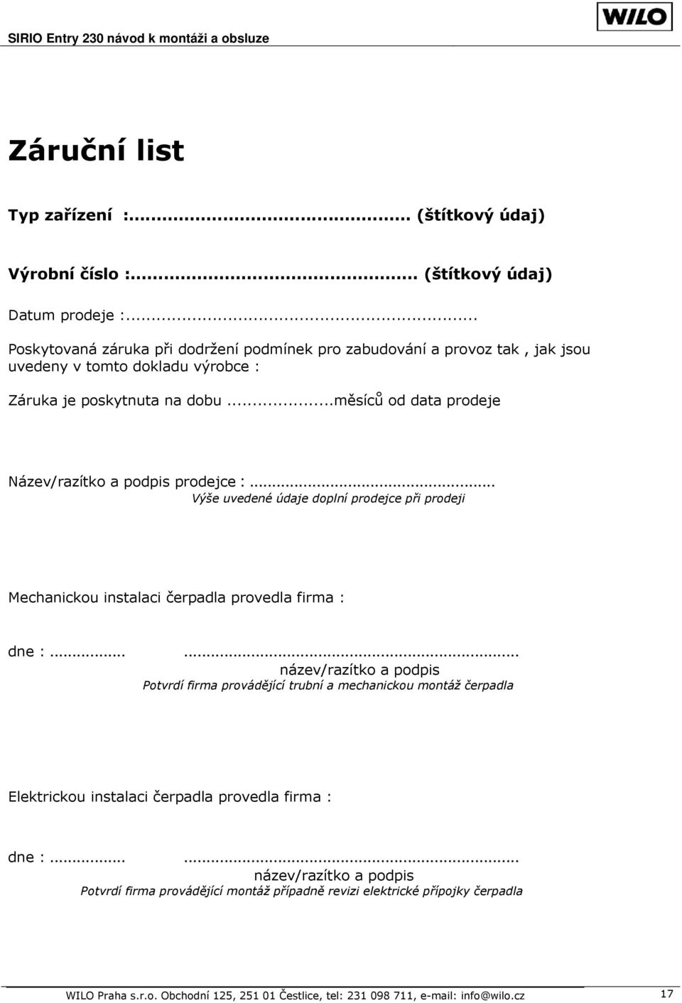 ..měsíců od data prodeje Název/razítko a podpis prodejce :... Výše uvedené údaje doplní prodejce při prodeji Mechanickou instalaci čerpadla provedla firma : dne :.