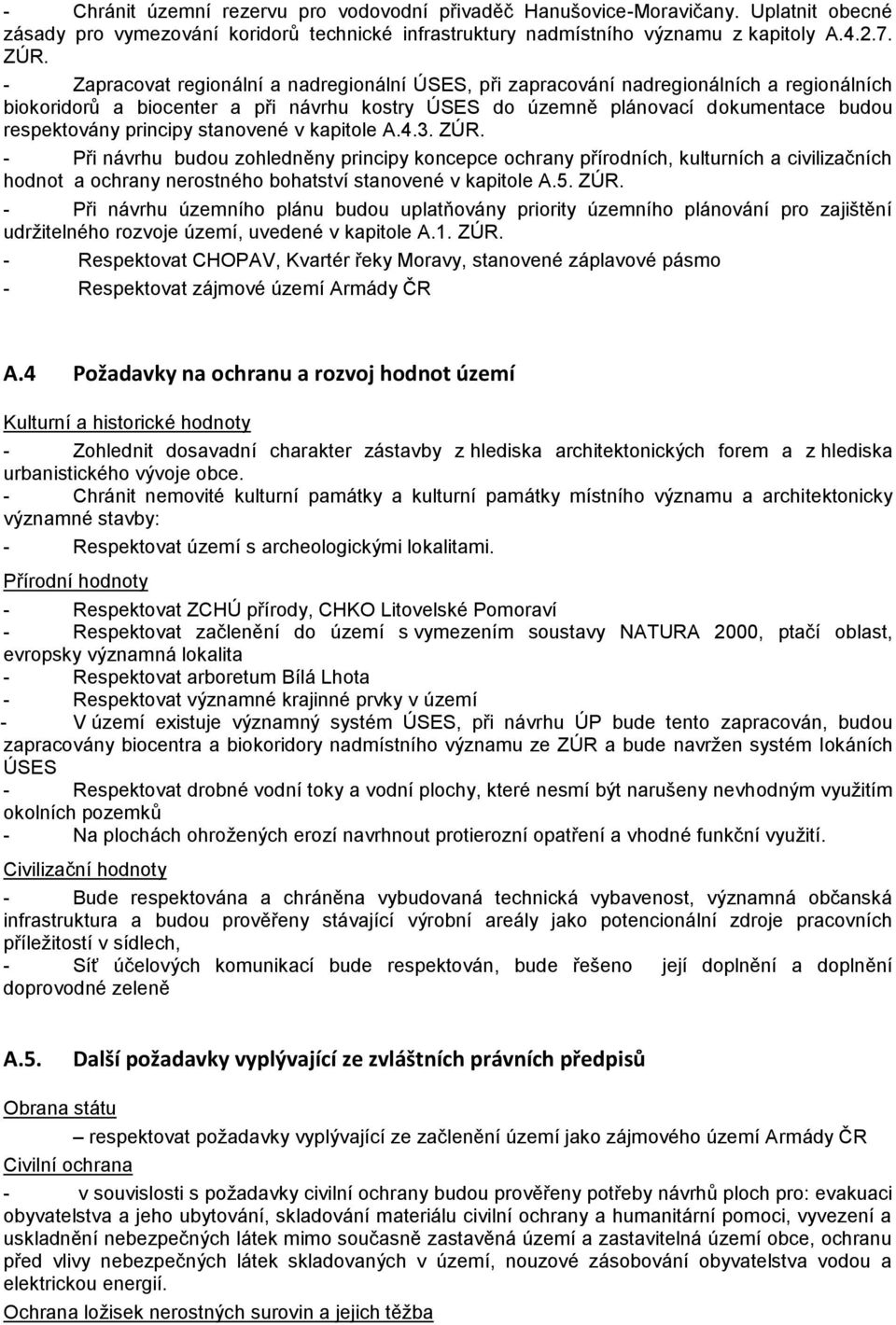 principy stanovené v kapitole A.4.3. ZÚR. - Při návrhu budou zohledněny principy koncepce ochrany přírodních, kulturních a civilizačních hodnot a ochrany nerostného bohatství stanovené v kapitole A.5.