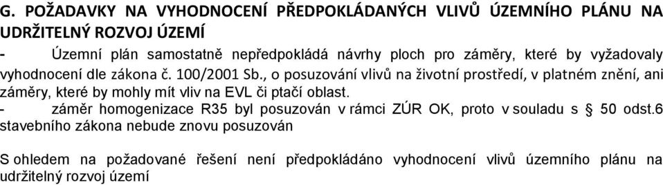 , o posuzování vlivů na životní prostředí, v platném znění, ani záměry, které by mohly mít vliv na EVL či ptačí oblast.