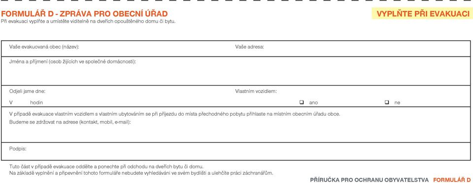 evakuace vlastním vozidlem s vlastním ubytováním se při příjezdu do místa přechodného pobytu přihlaste na místním obecním úřadu obce.