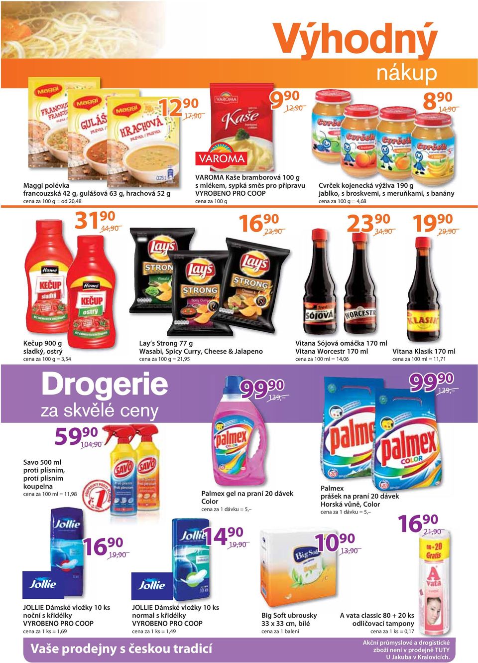 proti plísním, proti plísním koupelna cena za 100 ml = 11,98 104, 16 19, Lay s Strong 77 g Wasabi, Spicy Curry, Cheese & Jalapeno cena za 100 g = 21,95 Palmex gel na praní 20 dávek Color cena za 1