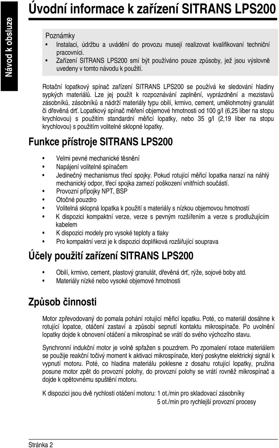 Rotační lopatkový spínač zařízení SITRANS LPS200 se používá ke sledování hladiny sypkých materiálů.