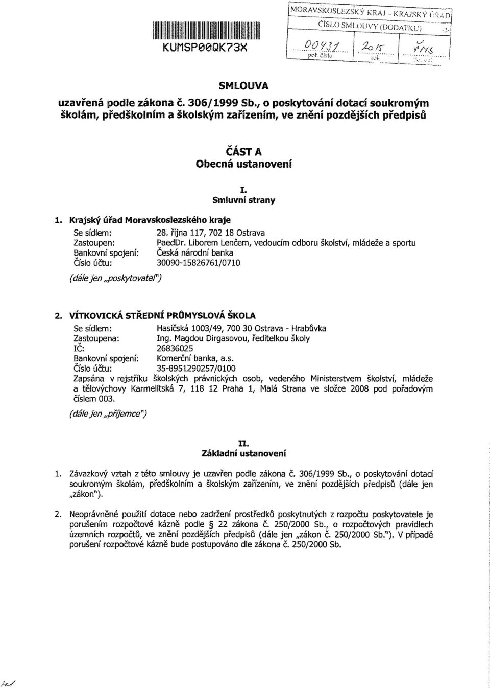 října 117, 702 18 Ostrava Zastoupen: PaedDr. Liborem Lenčem, vedoucím odboru školství, mládeže a sportu Bankovní spojení: Česká národní banka Čísio účtu: 090-15826761/0710 (dálejen poskytovatel") 2.