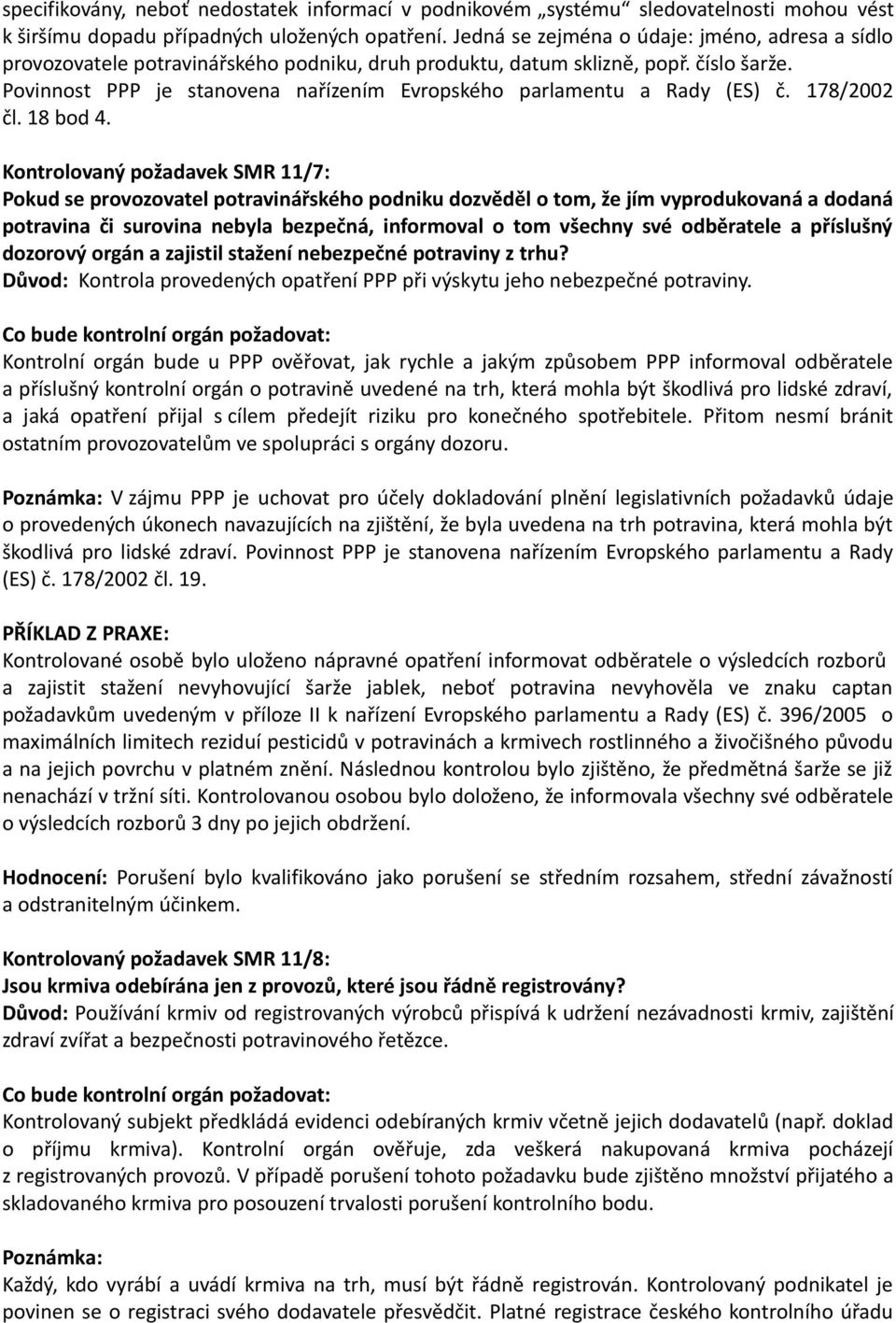 Povinnost PPP je stanovena nařízením Evropského parlamentu a Rady (ES) č. 178/2002 čl. 18 bod 4.