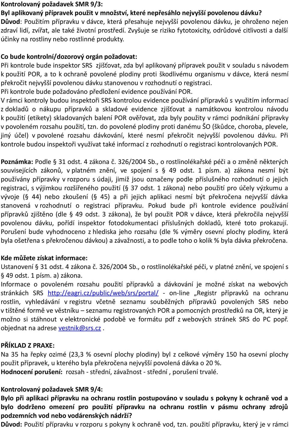 Zvyšuje se riziko fytotoxicity, odrůdové citlivosti a další účinky na rostliny nebo rostlinné produkty.