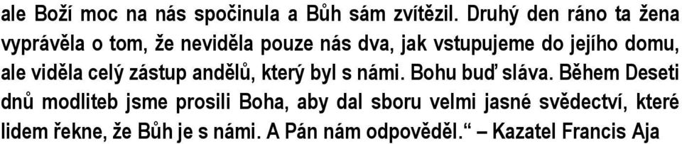 domu, ale viděla celý zástup andělů, který byl s námi. Bohu buď sláva.