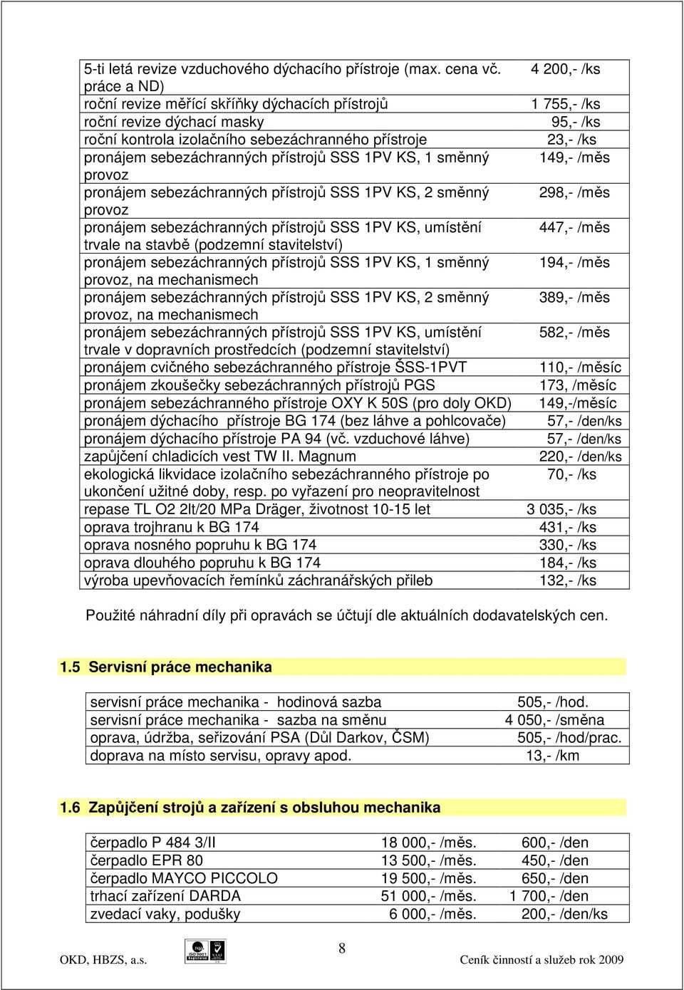 provoz pronájem sebezáchranných přístrojů SSS 1PV KS, 2 směnný provoz pronájem sebezáchranných přístrojů SSS 1PV KS, umístění trvale na stavbě (podzemní stavitelství) pronájem sebezáchranných