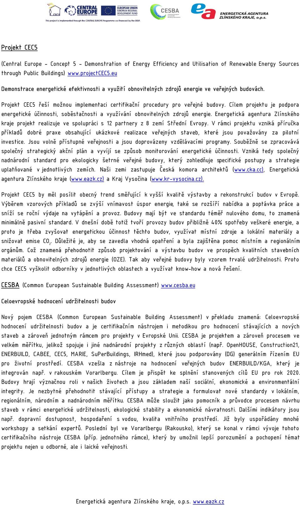 Cílem projektu je podpora energetické účinnosti, soběstačnosti a využívání obnovitelných zdrojů energie.