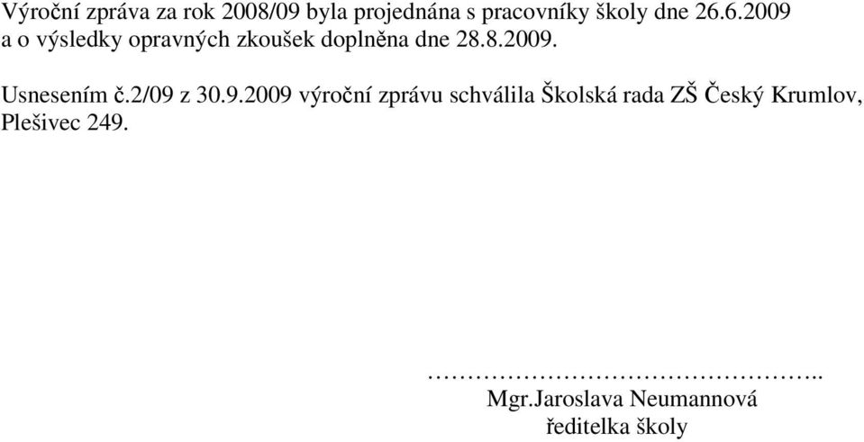 2/09 z 30.9.2009 výroní zprávu schválila Školská rada ZŠ eský