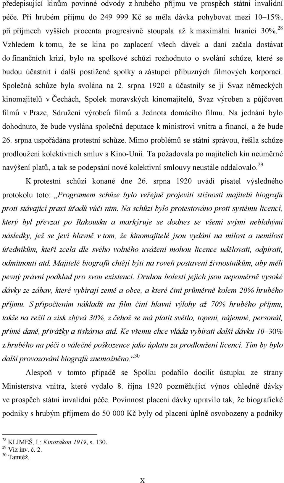 28 Vzhledem k tomu, že se kina po zaplacení všech dávek a daní začala dostávat do finančních krizí, bylo na spolkové schůzi rozhodnuto o svolání schůze, které se budou účastnit i další postižené