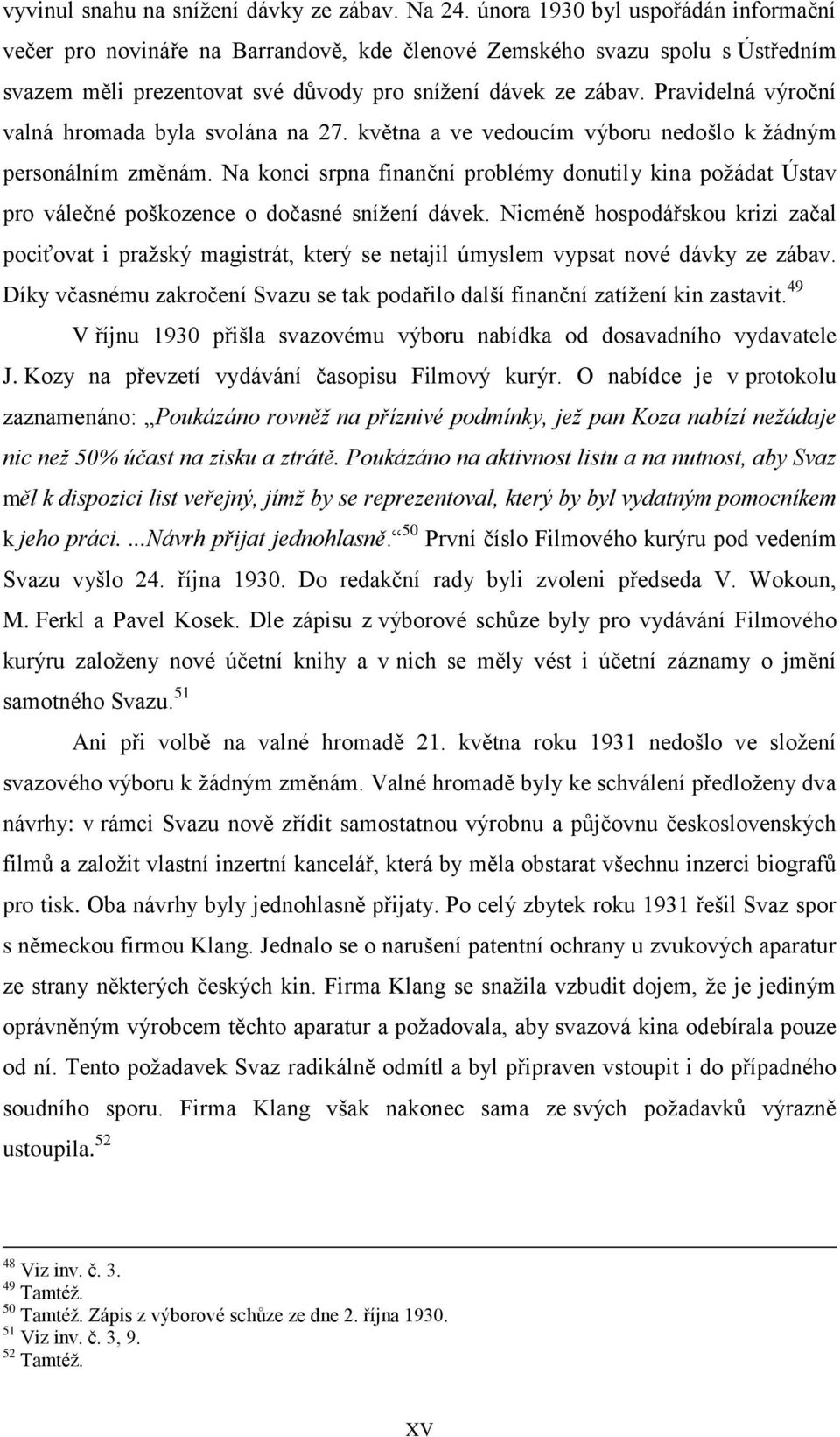 Pravidelná výroční valná hromada byla svolána na 27. května a ve vedoucím výboru nedošlo k žádným personálním změnám.