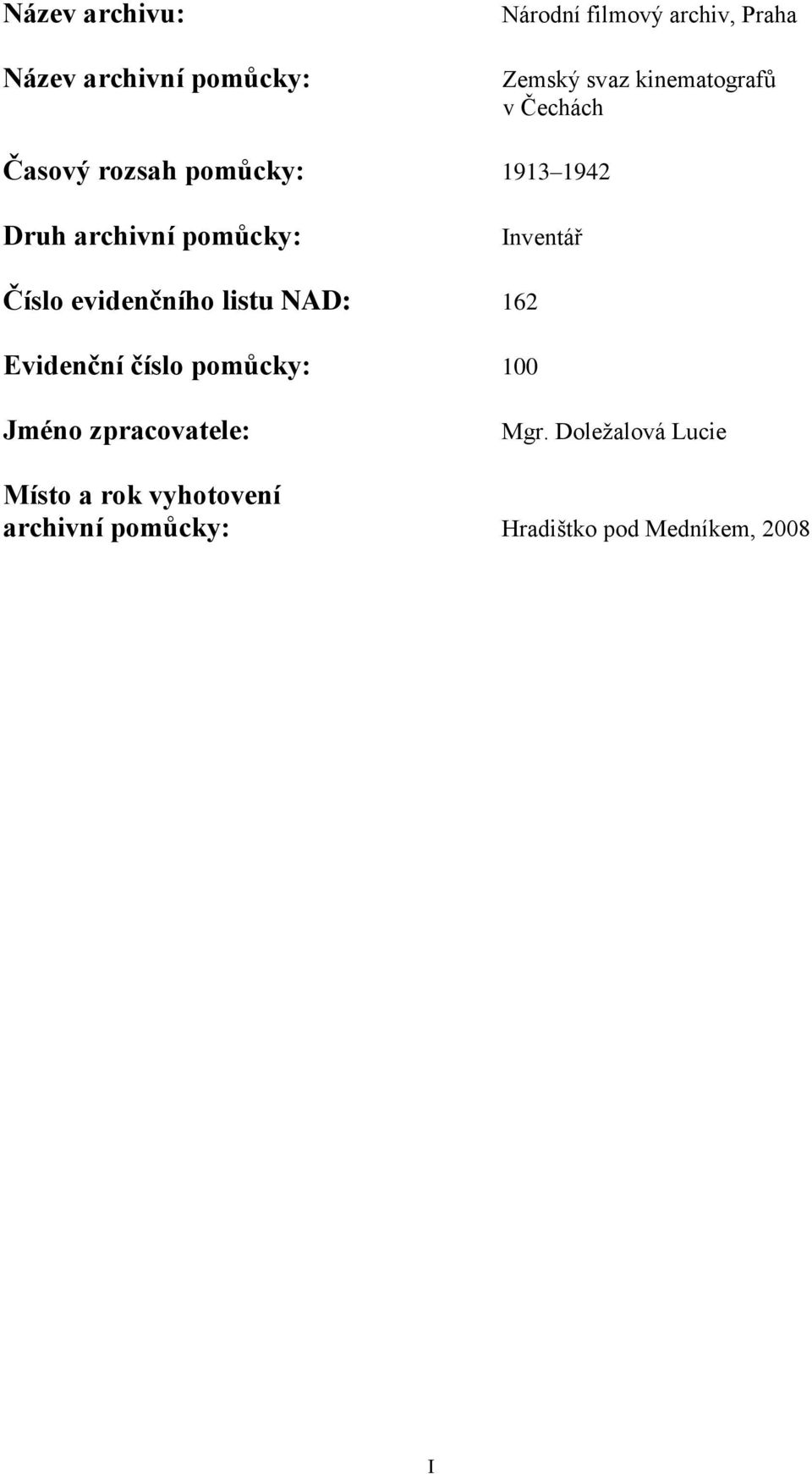 Inventář Číslo evidenčního listu NAD: 162 Evidenční číslo pomůcky: 100 Jméno