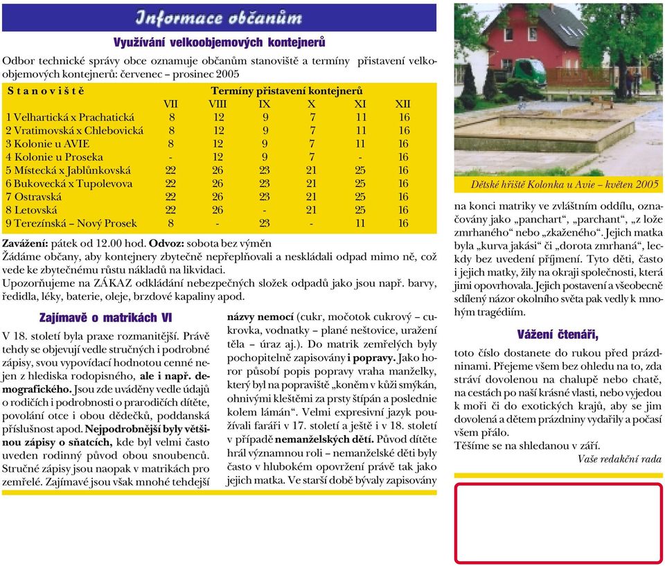 Místecká x Jablùnkovská 22 26 23 21 25 16 6 Bukovecká x Tupolevova 22 26 23 21 25 16 7 Ostravská 22 26 23 21 25 16 8 Letovská 22 26-21 25 16 9 Terezínská Nový Prosek 8-23 - 11 16 Zavážení: pátek od