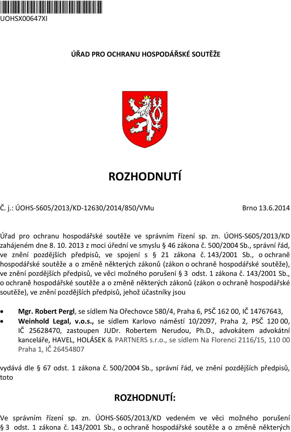 , o ochraně hospodářské soutěže a o změně některých zákonů (zákon o ochraně hospodářské soutěže), ve znění pozdějších předpisů, ve věci možného porušení 3 odst. 1 zákona č. 143/2001 Sb.