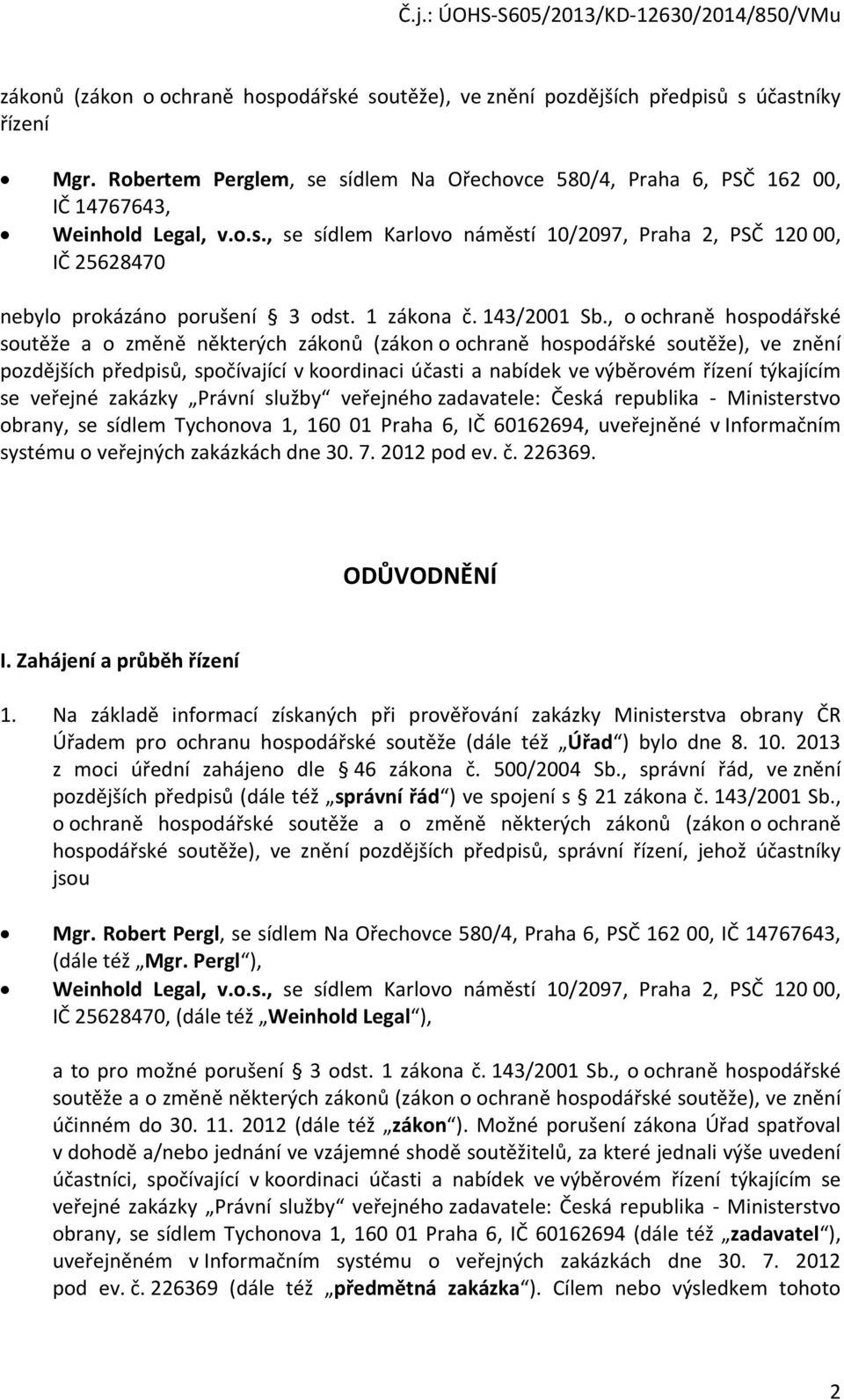 , o ochraně hospodářské soutěže a o změně některých zákonů (zákon o ochraně hospodářské soutěže), ve znění pozdějších předpisů, spočívající v koordinaci účasti a nabídek ve výběrovém řízení týkajícím