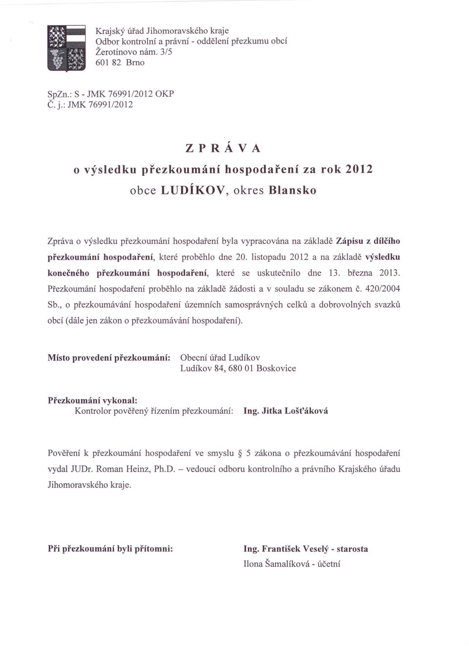 hospodaření, které proběhlo dne 20. listopadu 2012 a na základě výsledku konečného přezkoumání hospodaření, které se uskutečnilo dne 13. března 2013.