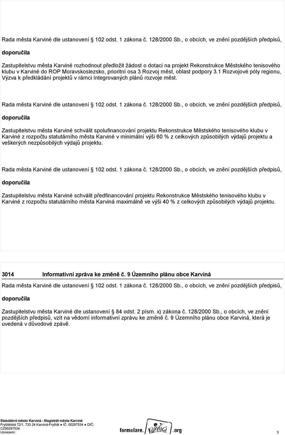 Moravskoslezsko, prioritní osa 3 Rozvoj měst, oblast podpory 3.1 Rozvojové póly regionu, Výzva k předkládání projektů v rámci Integrovaných plánů rozvoje měst.