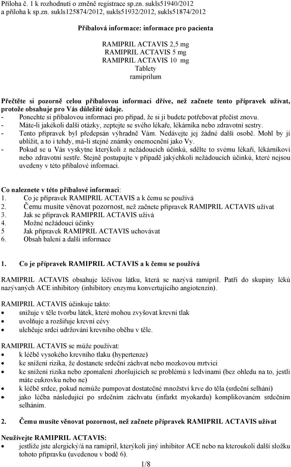 sukls125874/2012, sukls51932/2012, sukls51874/2012 Příbalová informace: informace pro pacienta RAMIPRIL ACTAVIS 2,5 mg RAMIPRIL ACTAVIS 5 mg RAMIPRIL ACTAVIS 10 mg Tablety ramiprilum Přečtěte si