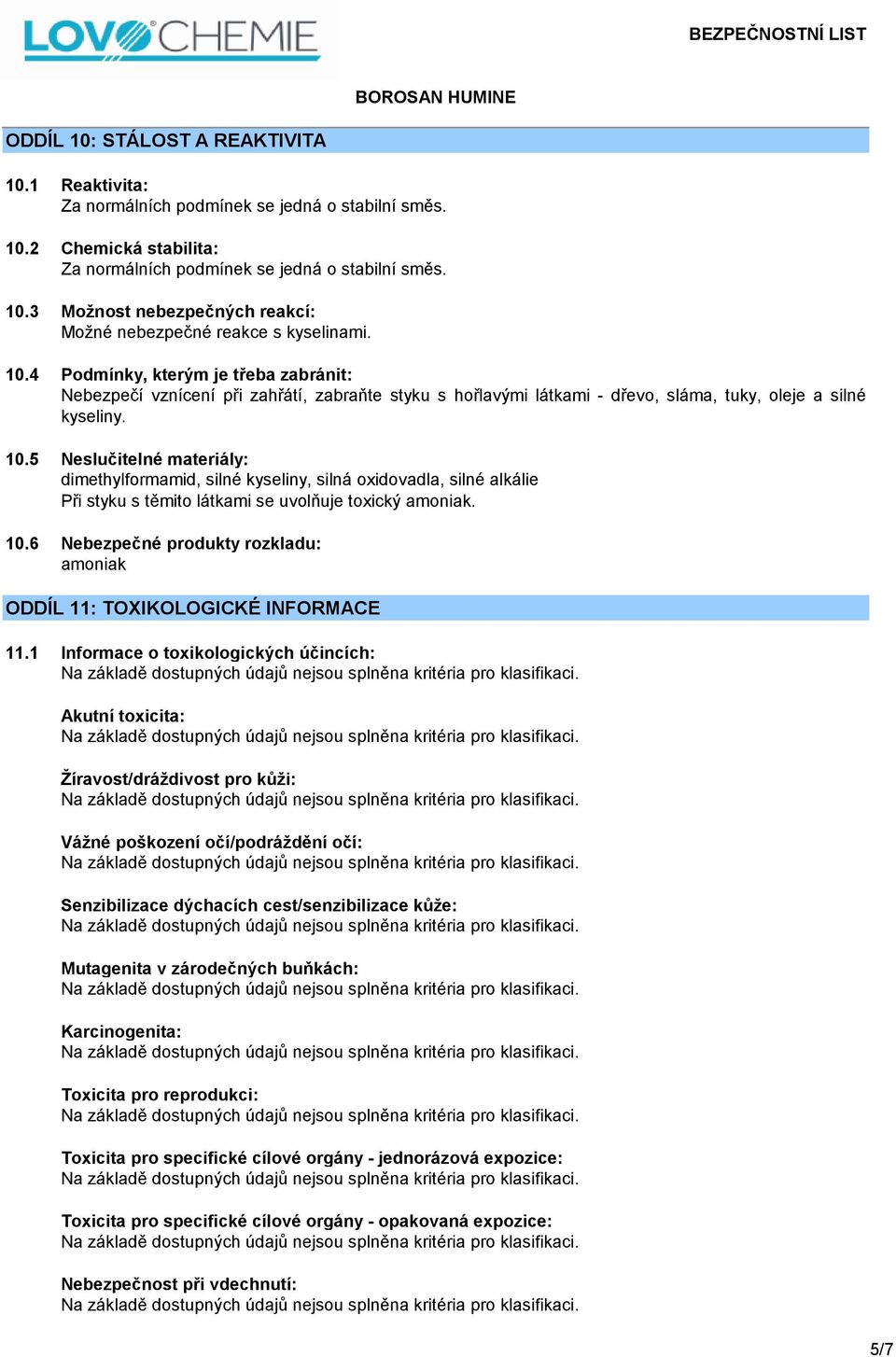 5 Neslučitelné materiály: dimethylformamid, silné kyseliny, silná oxidovadla, silné alkálie Při styku s těmito látkami se uvolňuje toxický amoniak. 10.