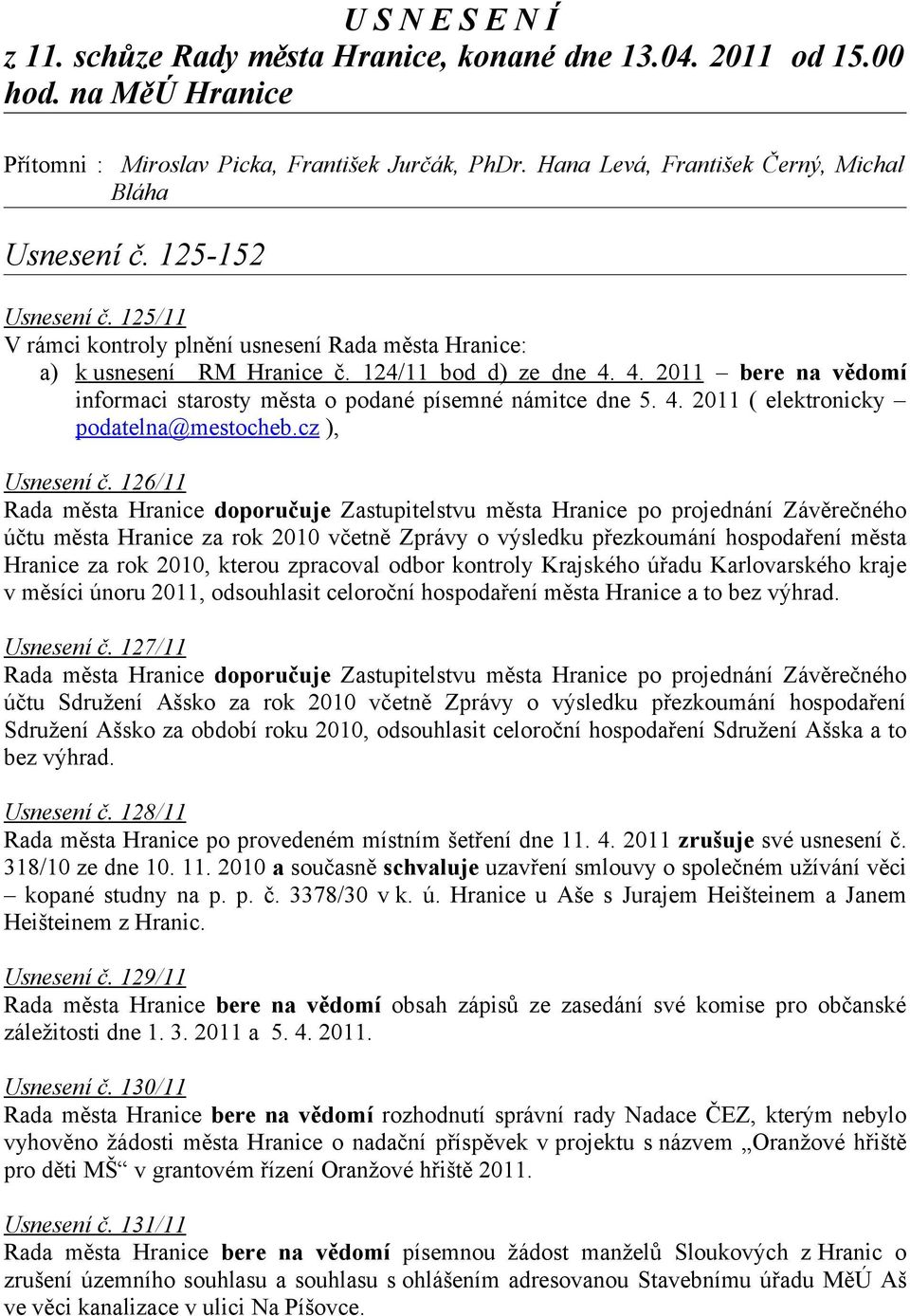 4. 2011 bere na vědomí informaci starosty města o podané písemné námitce dne 5. 4. 2011 ( elektronicky podatelna@mestocheb.cz ), Usnesení č.