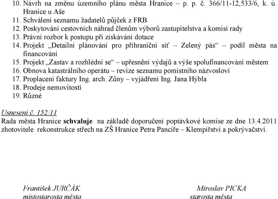 Projekt Detailní plánování pro příhraniční síť Zelený pás podíl města na financování 15. Projekt Zastav a rozhlédni se upřesnění výdajů a výše spolufinancování městem 16.