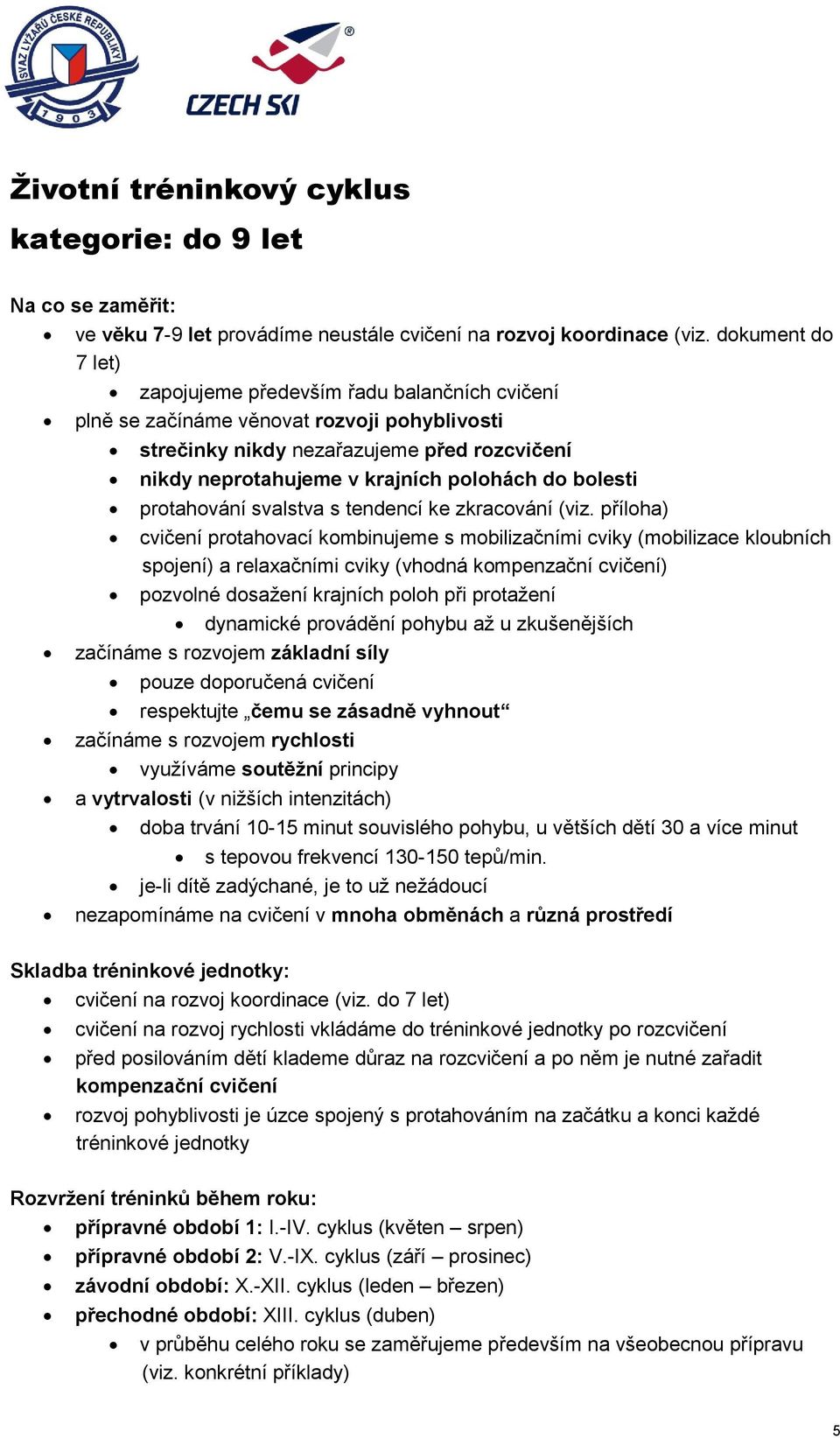 bolesti protahování svalstva s tendencí ke zkracování (viz.