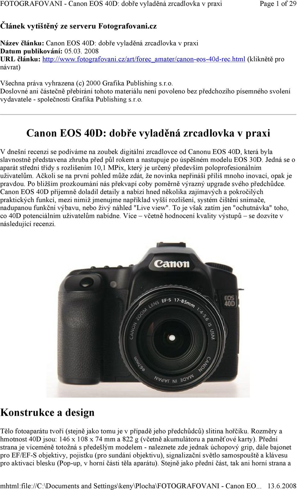 r.o. Canon EOS 40D: dobře vyladěná zrcadlovka v praxi V dnešní recenzi se podíváme na zoubek digitální zrcadlovce od Canonu EOS 40D, která byla slavnostně představena zhruba před půl rokem a