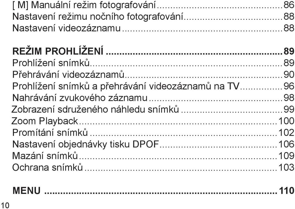 ..90 Prohlížení snímků a přehrávání videozáznamů na TV...96 Nahrávání zvukového záznamu.