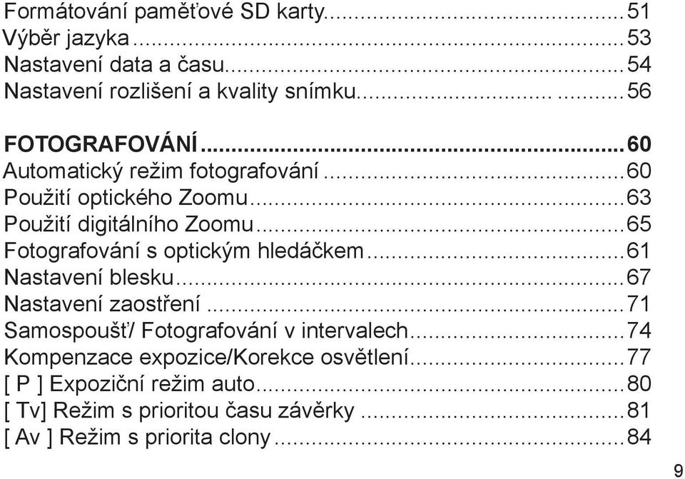 ..65 Fotografování s optickým hledáčkem...61 Nastavení blesku...67 Nastavení zaostření...71 Samospoušť/ Fotografování v intervalech.